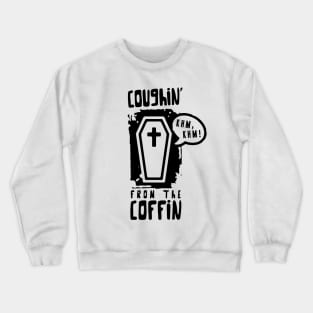 Coughin' from the coffin Crewneck Sweatshirt